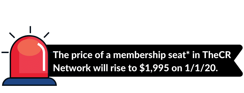 The price of a membership seat_ in TheCR Network will rise to $1,995 on 1_1_20. The price of a membership seat_ in TheCR Network will rise to $1,995 on 1_1_20.