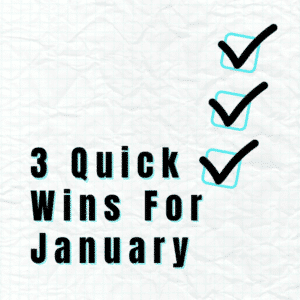 3 Quick Wins -January