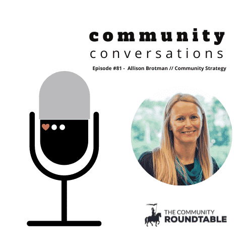 Community Conversations – Episode #81: Allison Brotman on Community Strategy