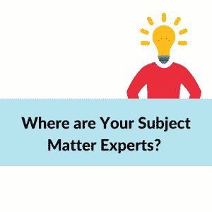 Get Subject Matter Experts Involved