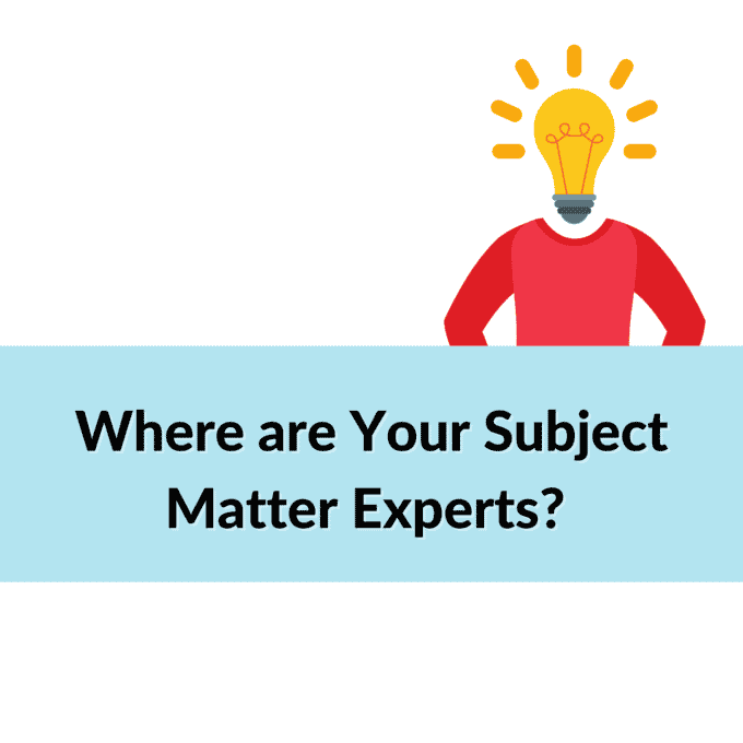 Get Subject Matter Experts Involved