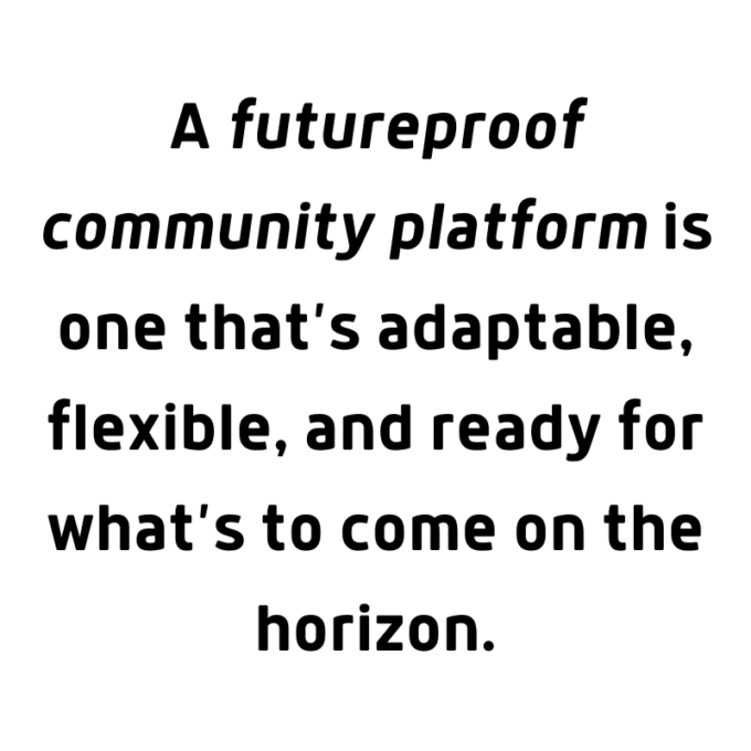 A futureproof community prioritizes extensibility
