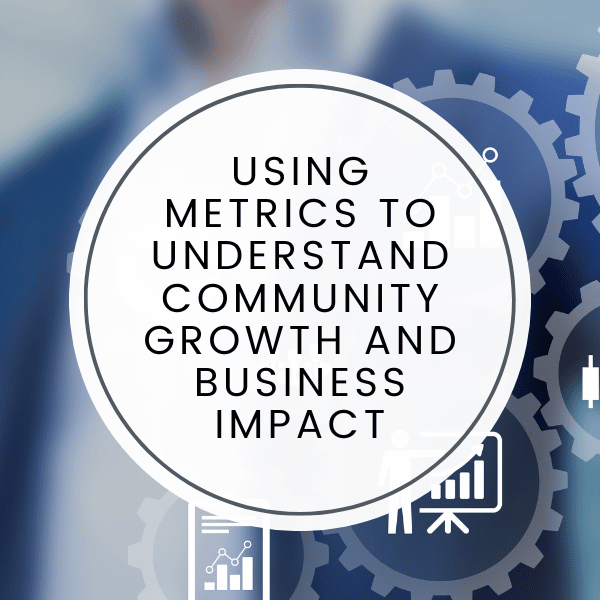 Using metrics to understand community growth and business impact