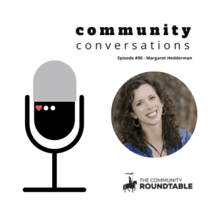 Community Conversations - Episode #90 - Margaret Hedderman on Scaling Community Impact