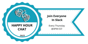 Happy Hour Chat - Every Thursday @4PM EST