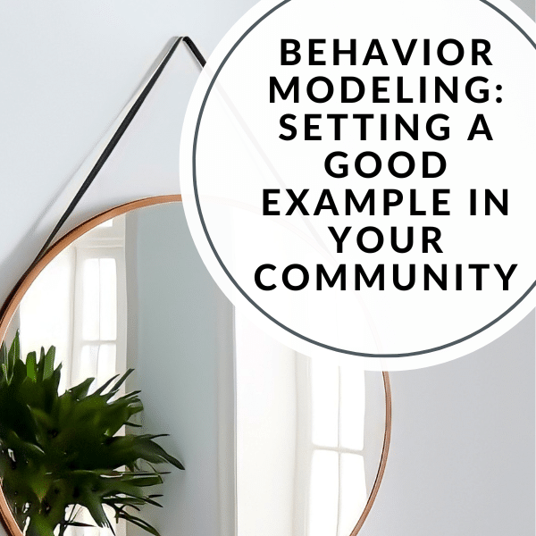 Behavior Modeling: Setting a Good Example in Your Community