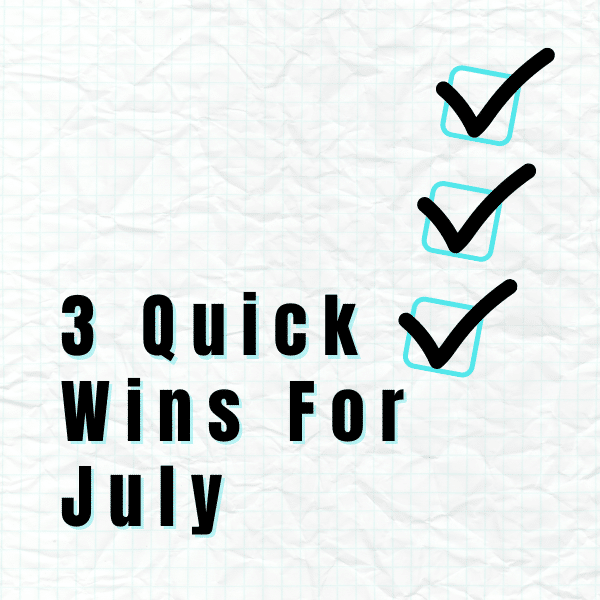 Quick Wins for July