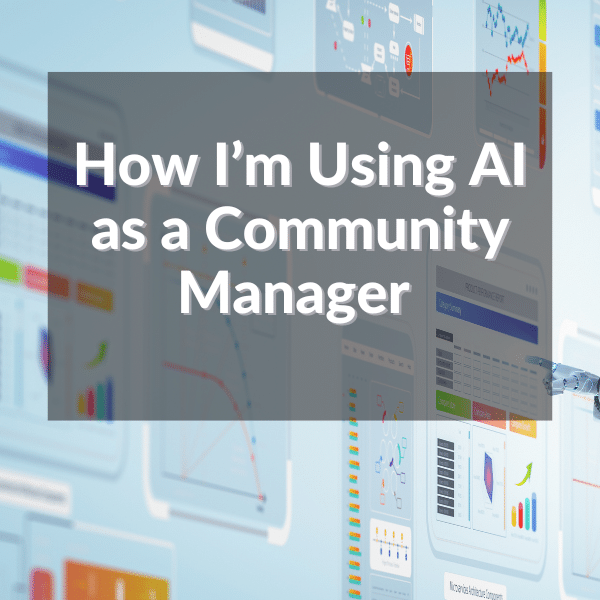 How I’m Using AI as a Community Manager