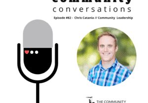 Community Conversations – Episode #82: Chris Catania on Community Leadership